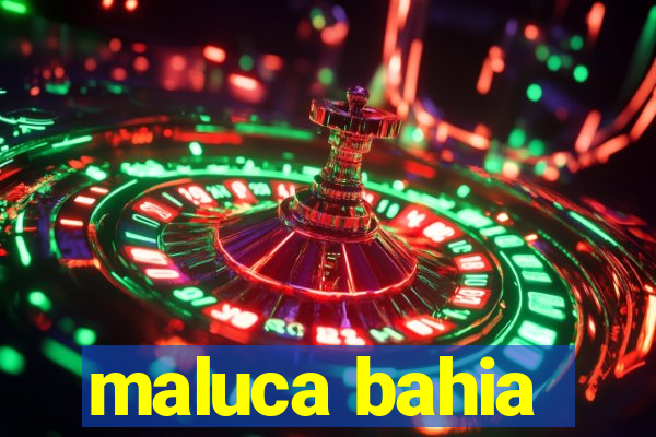 maluca bahia